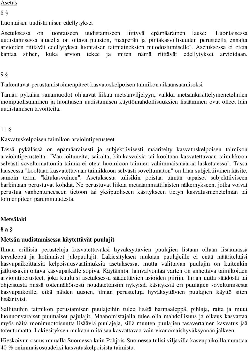 Asetuksessa ei oteta kantaa siihen, kuka arvion tekee ja miten nämä riittävät edellytykset arvioidaan.