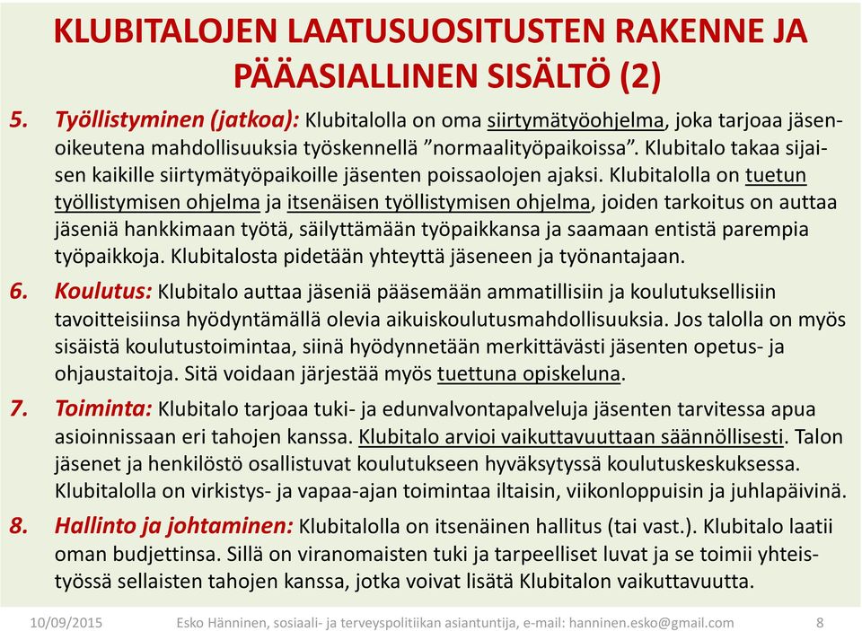 Klubitalo takaa sijaisen kaikille siirtymätyöpaikoille jäsenten poissaolojen ajaksi.