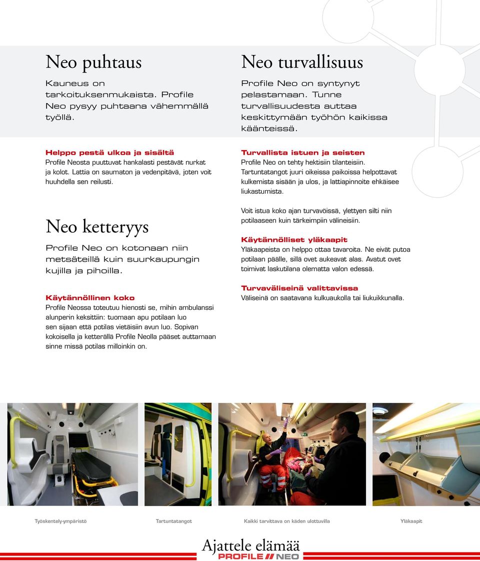 Lattia on saumaton ja vedenpitävä, joten voit huuhdella sen reilusti. Turvallista istuen ja seisten Profile Neo on tehty hektisiin tilanteisiin.