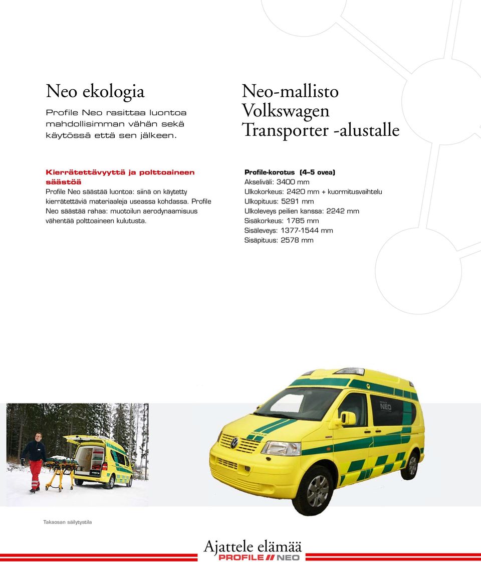 materiaaleja useassa kohdassa. Profile Neo säästää rahaa: muotoilun aerodynaamisuus vähentää polttoaineen kulutusta.