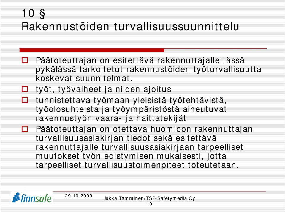 työt, työvaiheet ja niiden ajoitus tunnistettava työmaan yleisistä työtehtävistä, työolosuhteista ja työympäristöstä aiheutuvat rakennustyön