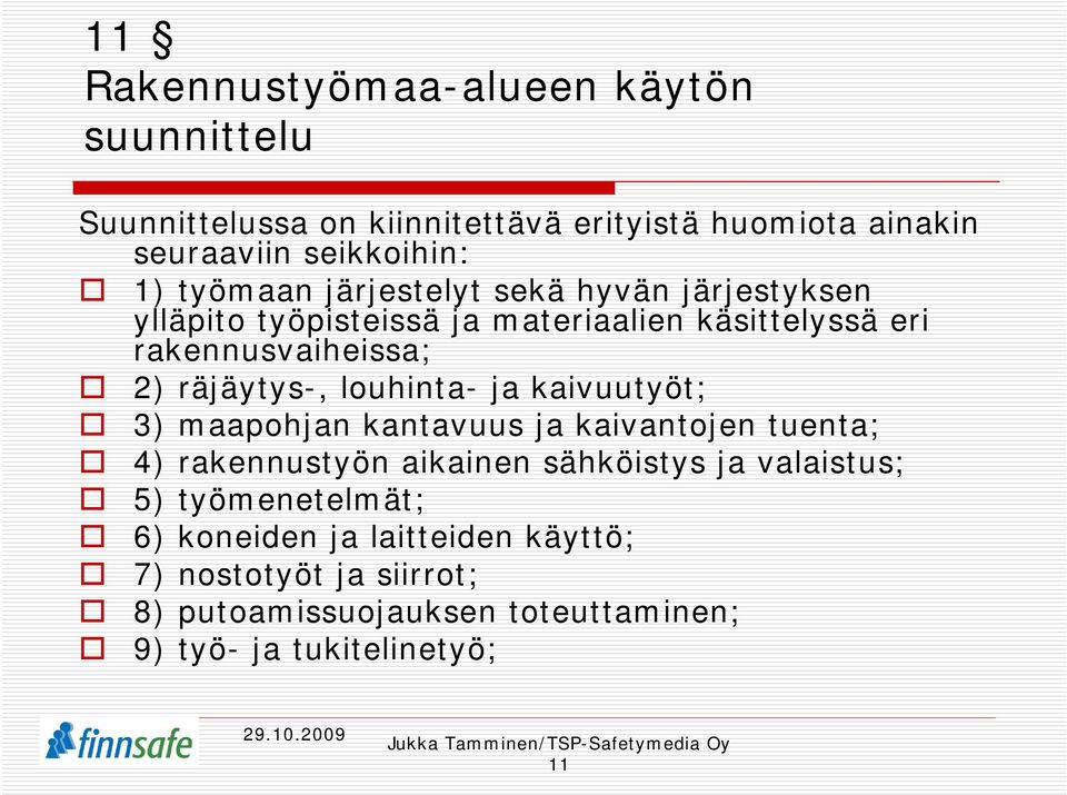 räjäytys-, louhinta- ja kaivuutyöt; 3) maapohjan kantavuus ja kaivantojen tuenta; 4) rakennustyön aikainen sähköistys ja