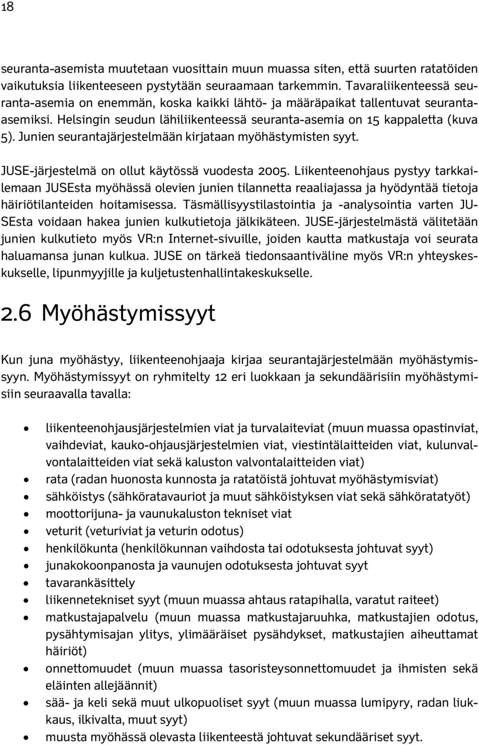 Junien seurantajärjestelmään kirjataan myöhästymisten syyt. JUSE-järjestelmä on ollut käytössä vuodesta 2005.