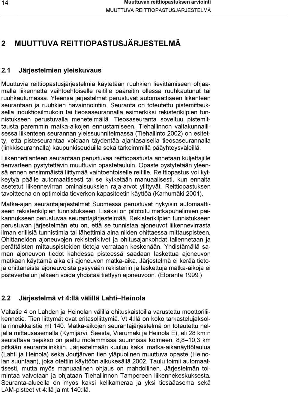 Yleensä järjestelmät perustuvat automaattiseen liikenteen seurantaan ja ruuhkien havainnointiin.