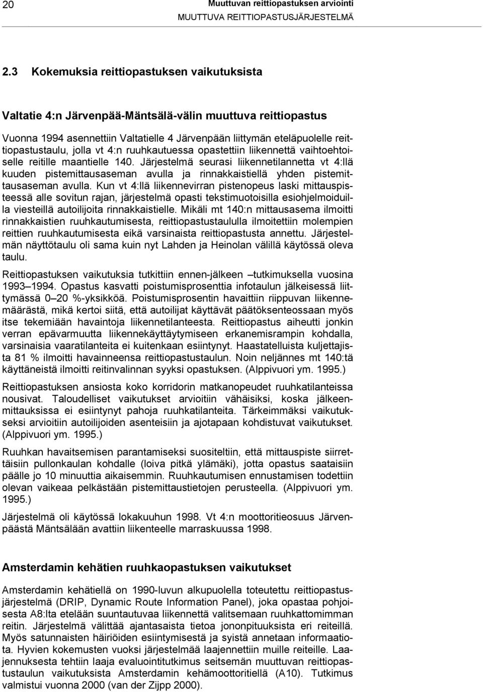 jolla vt 4:n ruuhkautuessa opastettiin liikennettä vaihtoehtoiselle reitille maantielle 14.