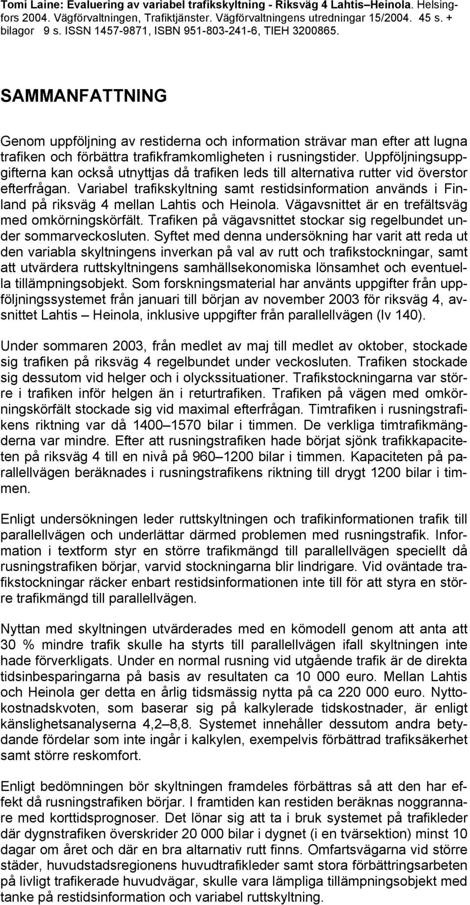 Uppföljningsuppgifterna kan också utnyttjas då trafiken leds till alternativa rutter vid överstor efterfrågan.