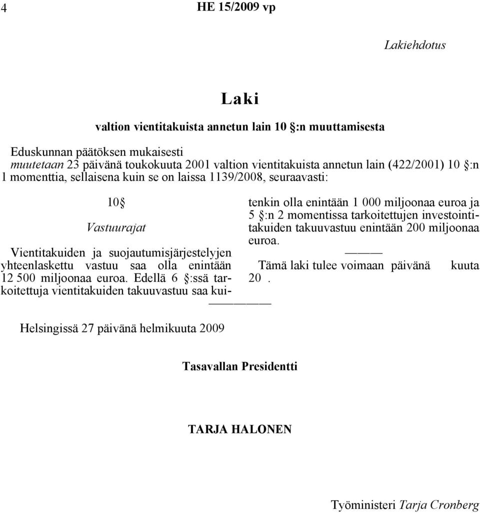 sellaisena kuin se on laissa 1139/2008, seuraavasti: 10 Helsingissä 27 päivänä helmikuuta 2009 12 500 miljoonaa