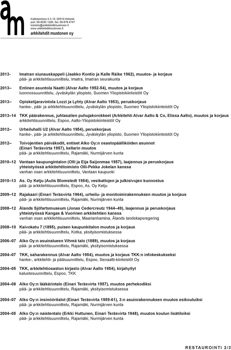 arkkitehtisuunnittelu, Jyväskylän yliopisto, Suomen Yliopistokiinteistöt Oy 2013 14 TKK päärakennus, juhlasalien puhujakorokkeet (Arkkitehti Alvar Aalto & Co, Elissa Aalto), muutos ja korjaus