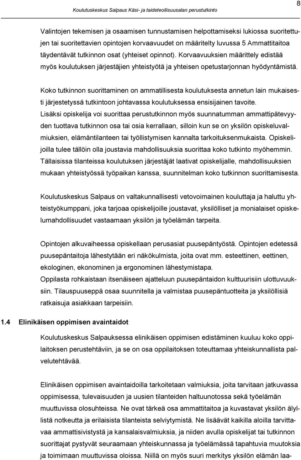 8 Koko tutkinnon suorittaminen on ammatillisesta koulutuksesta annetun lain mukaisesti järjestetyssä tutkintoon johtavassa koulutuksessa ensisijainen tavoite.