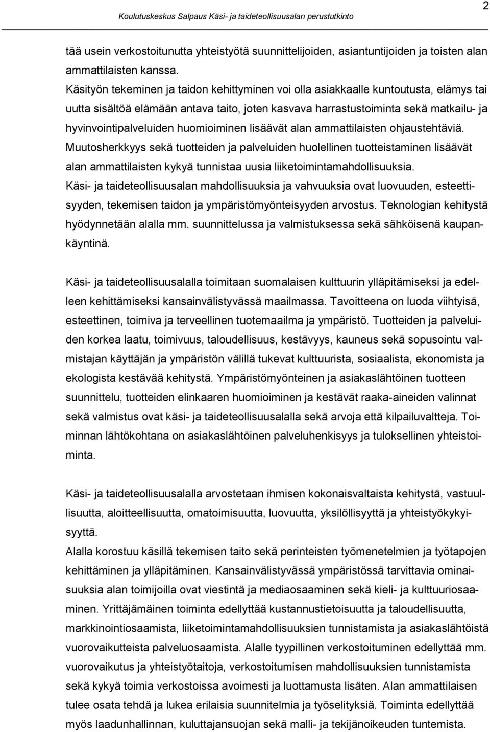 huomioiminen lisäävät alan ammattilaisten ohjaustehtäviä.