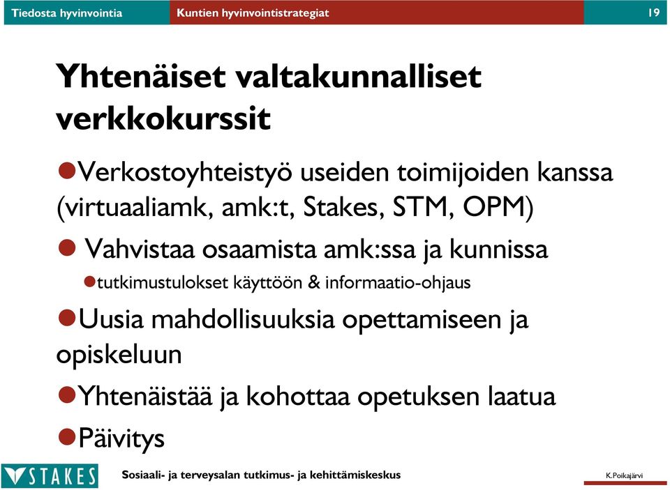 STM, OPM) Vahvistaa osaamista amk:ssa ja kunnissa tutkimustulokset käyttöön &