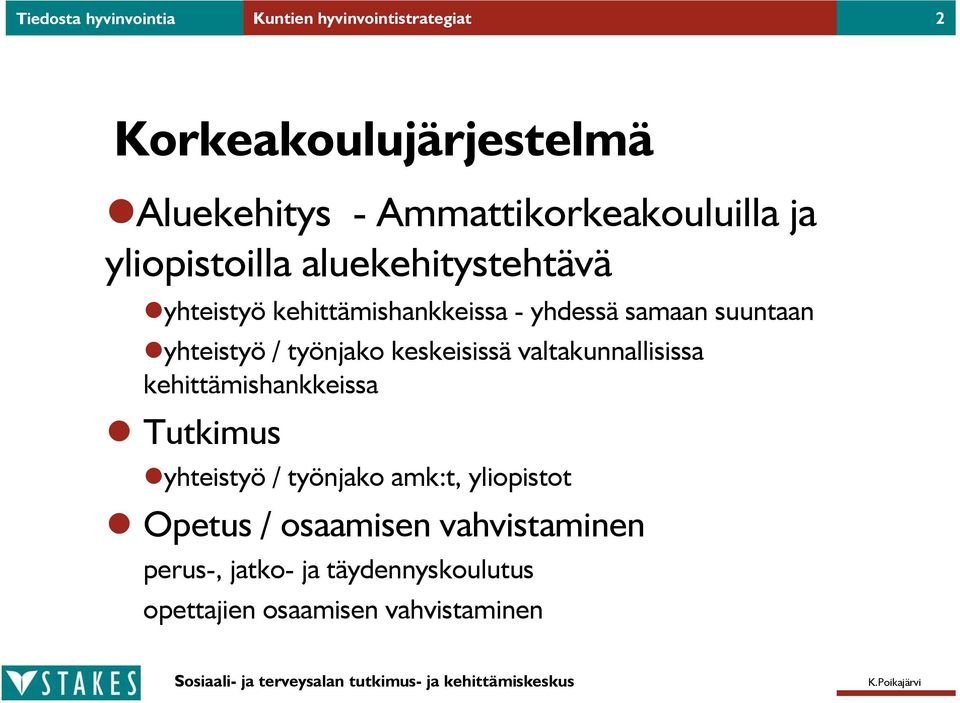 suuntaan yhteistyö / työnjako keskeisissä valtakunnallisissa kehittämishankkeissa Tutkimus yhteistyö /