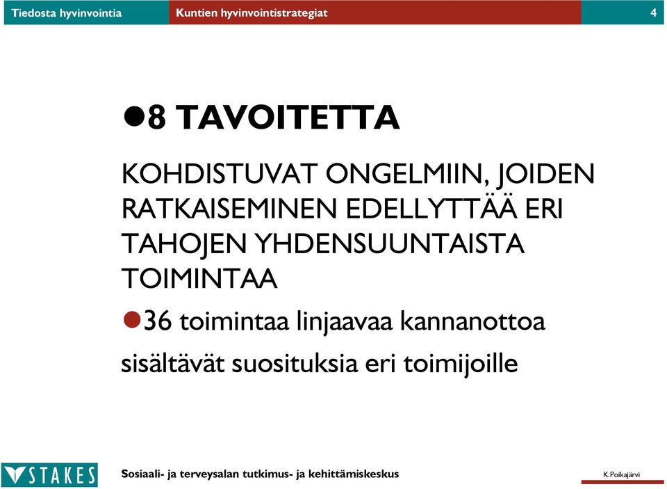 EDELLYTTÄÄ ERI TAHOJEN YHDENSUUNTAISTA TOIMINTAA 36