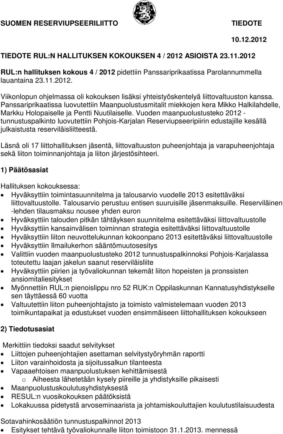 Panssariprikaatissa luovutettiin Maanpuolustusmitalit miekkojen kera Mikko Halkilahdelle, Markku Holopaiselle ja Pentti Nuutilaiselle.