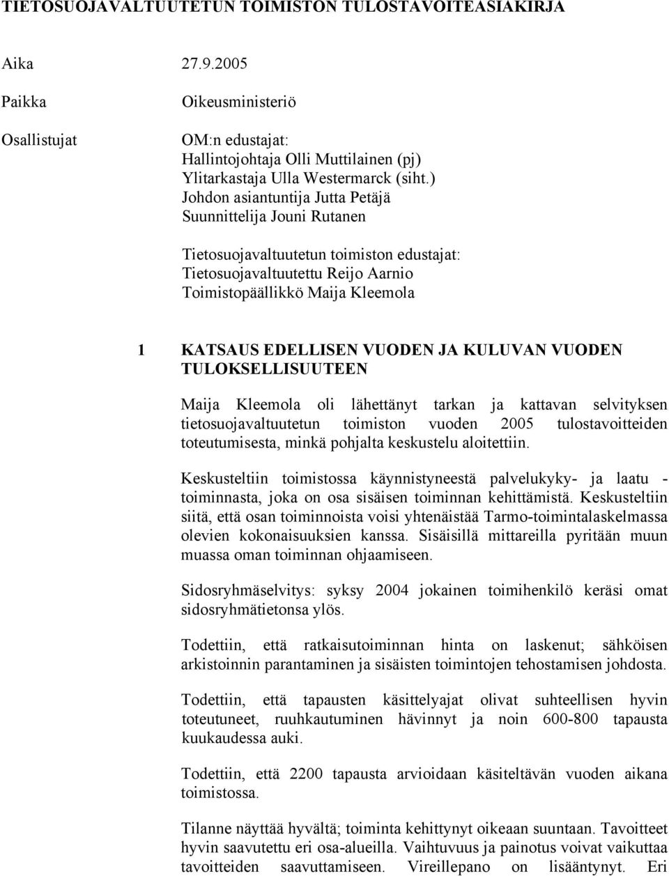 VUODEN JA KULUVAN VUODEN TULOKSELLISUUTEEN Maija Kleemola oli lähettänyt tarkan ja kattavan selvityksen tietosuojavaltuutetun toimiston vuoden 2005 tulostavoitteiden toteutumisesta, minkä pohjalta