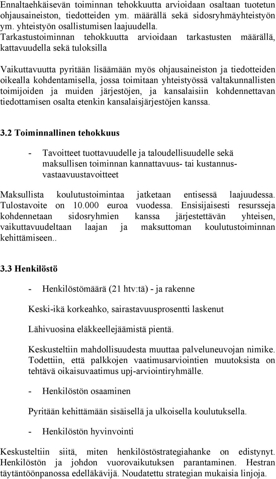 toimitaan yhteistyössä valtakunnallisten toimijoiden ja muiden järjestöjen, ja kansalaisiin kohdennettavan tiedottamisen osalta etenkin kansalaisjärjestöjen kanssa. 3.