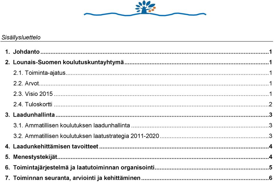 ..3 3.2. Ammatillisen koulutuksen laatustrategia 2011-2020...3 4. Laadunkehittämisen tavoitteet...4 5.