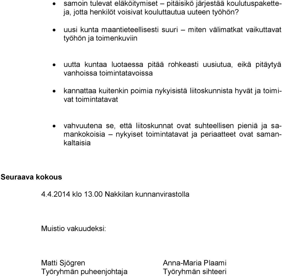 toimintatavoissa kannattaa kuitenkin poimia nykyisistä liitoskunnista hyvät ja toimivat toimintatavat vahvuutena se, että liitoskunnat ovat suhteellisen pieniä ja