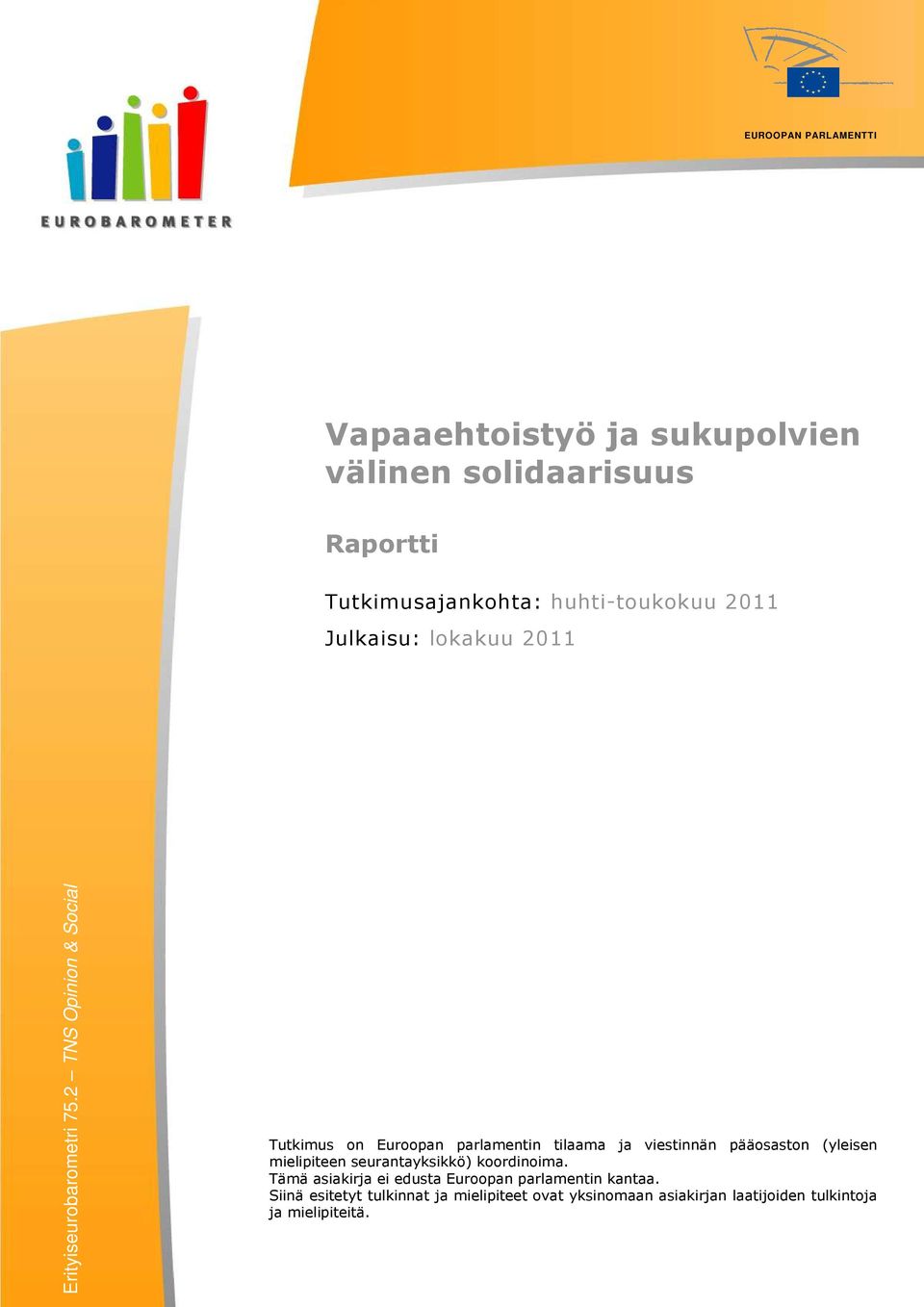 2 TNS Opinion & Social Tutkimus on Euroopan parlamentin tilaama ja viestinnän pääosaston (yleisen mielipiteen