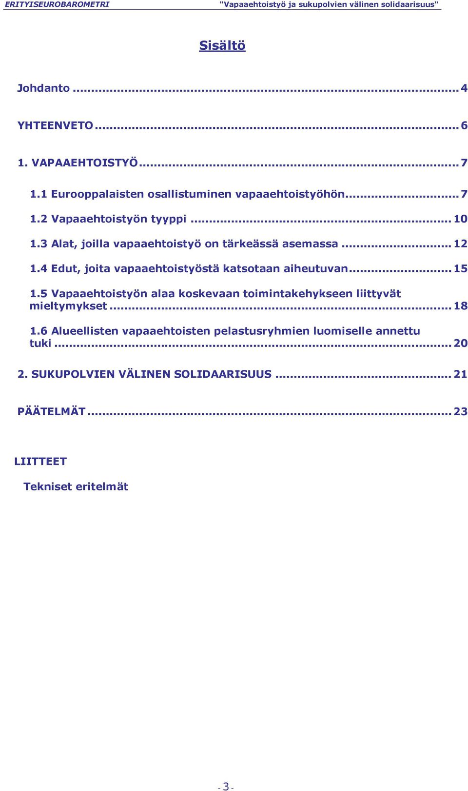 5 Vapaaehtoistyön alaa koskevaan toimintakehykseen liittyvät mieltymykset...18 1.