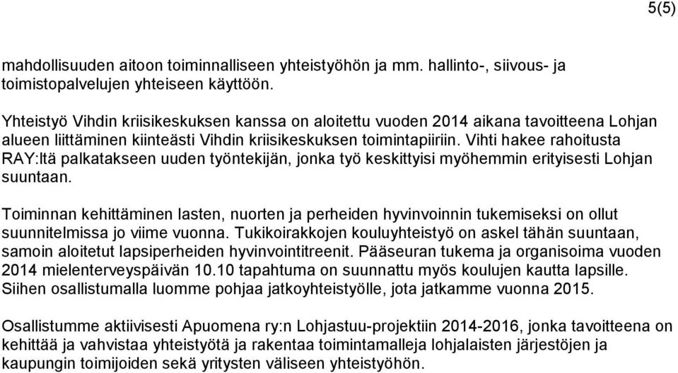 Vihti hakee rahoitusta RAY:ltä palkatakseen uuden työntekijän, jonka työ keskittyisi myöhemmin erityisesti Lohjan suuntaan.