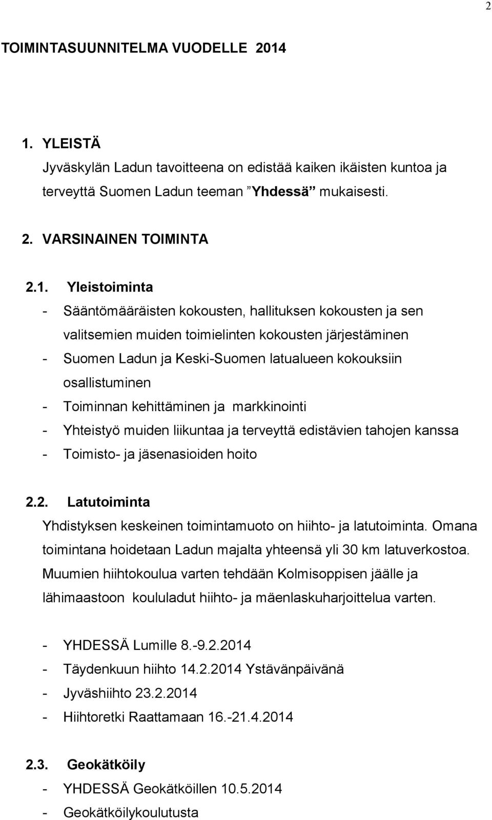 hallituksen kokousten ja sen valitsemien muiden toimielinten kokousten järjestäminen - Suomen Ladun ja Keski-Suomen latualueen kokouksiin osallistuminen - Toiminnan kehittäminen ja markkinointi -