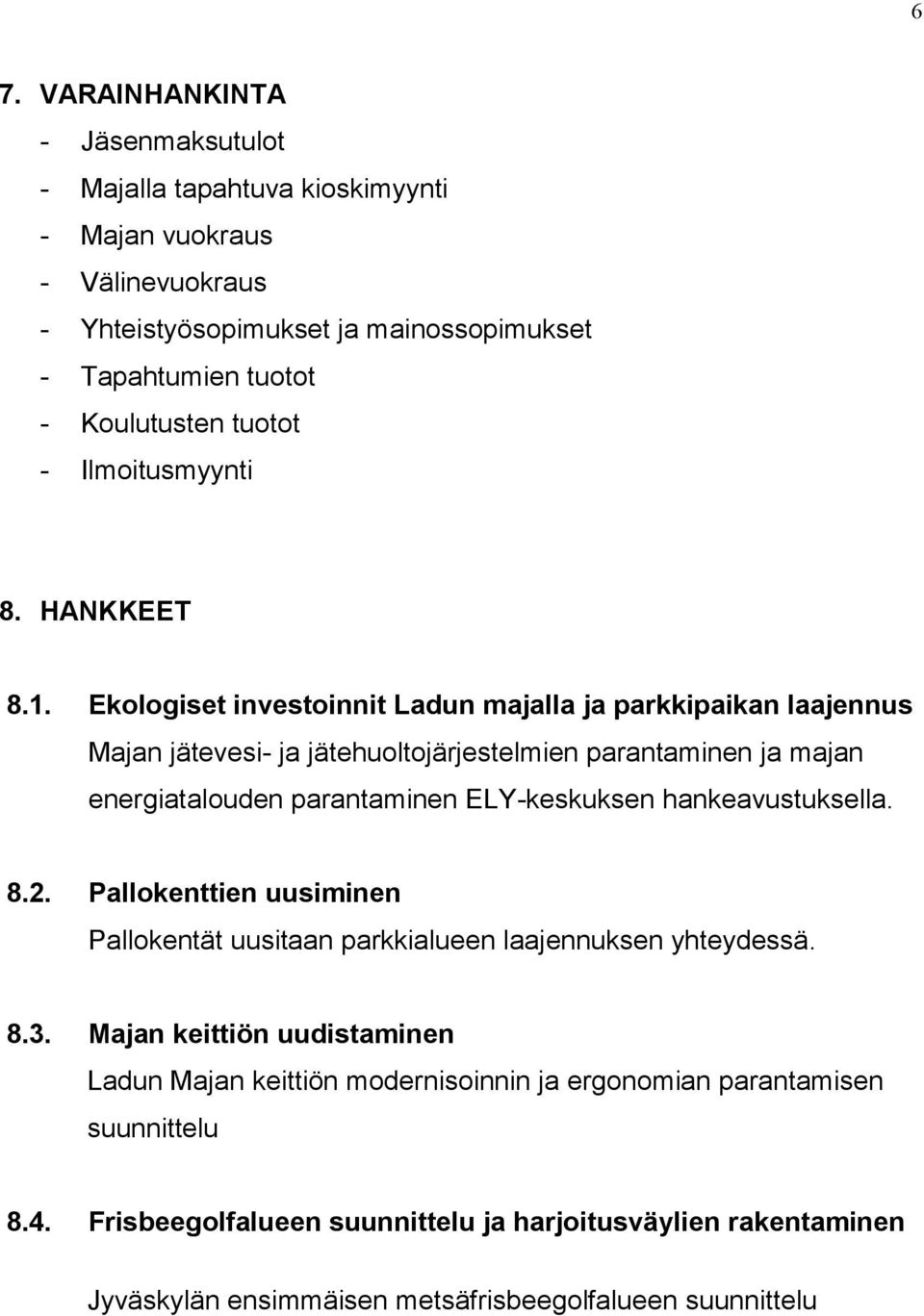 Ekologiset investoinnit Ladun majalla ja parkkipaikan laajennus Majan jätevesi- ja jätehuoltojärjestelmien parantaminen ja majan energiatalouden parantaminen ELY-keskuksen