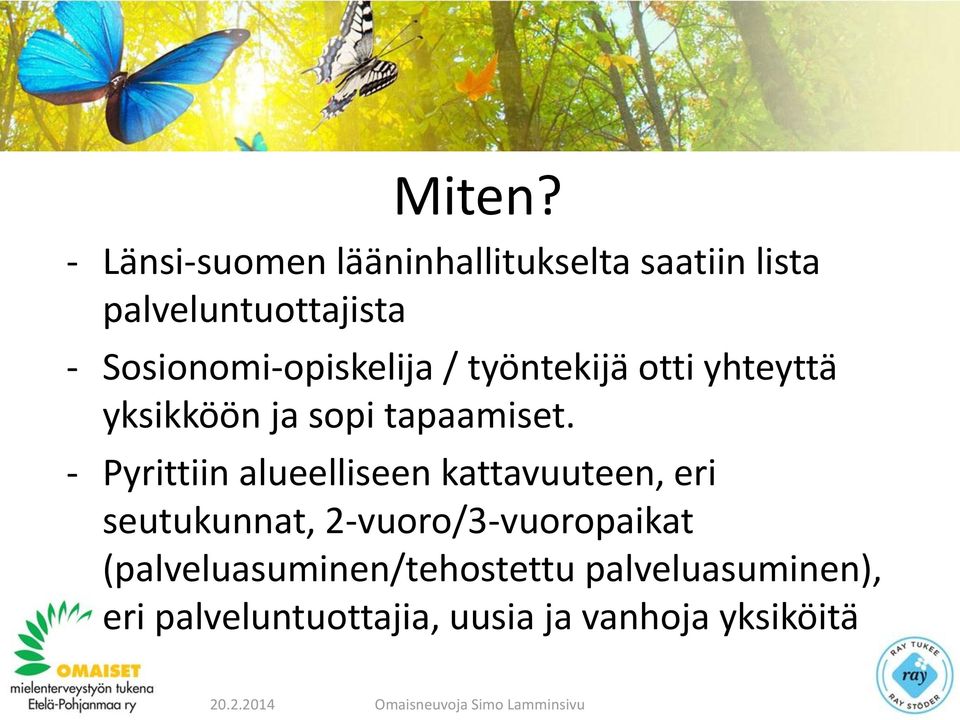 Sosionomi-opiskelija / työntekijä otti yhteyttä yksikköön ja sopi tapaamiset.