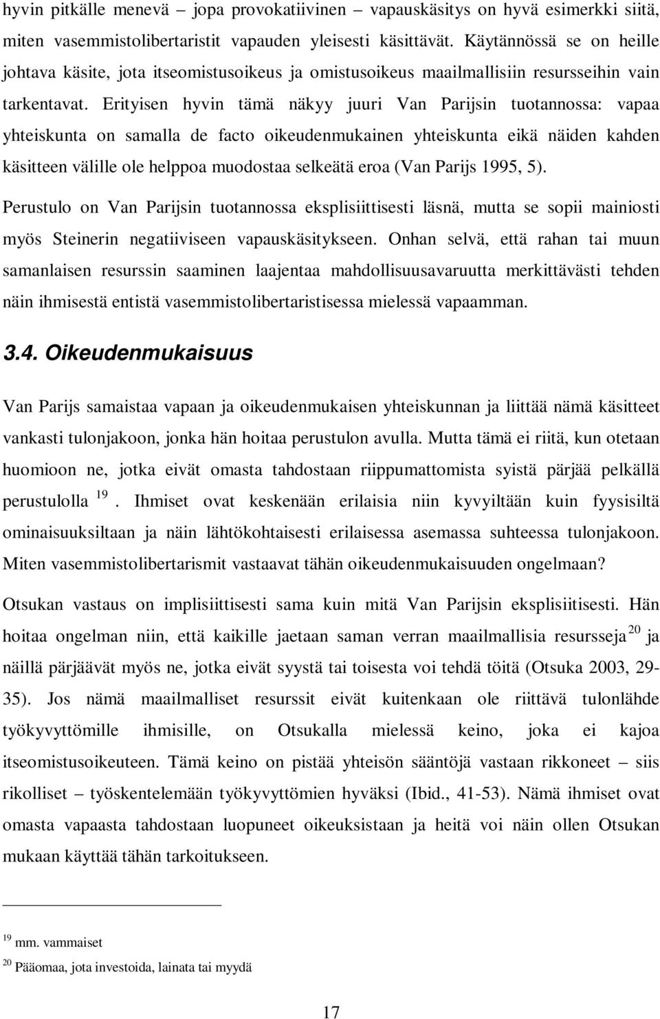Erityisen hyvin tämä näkyy juuri Van Parijsin tuotannossa: vapaa yhteiskunta on samalla de facto oikeudenmukainen yhteiskunta eikä näiden kahden käsitteen välille ole helppoa muodostaa selkeätä eroa