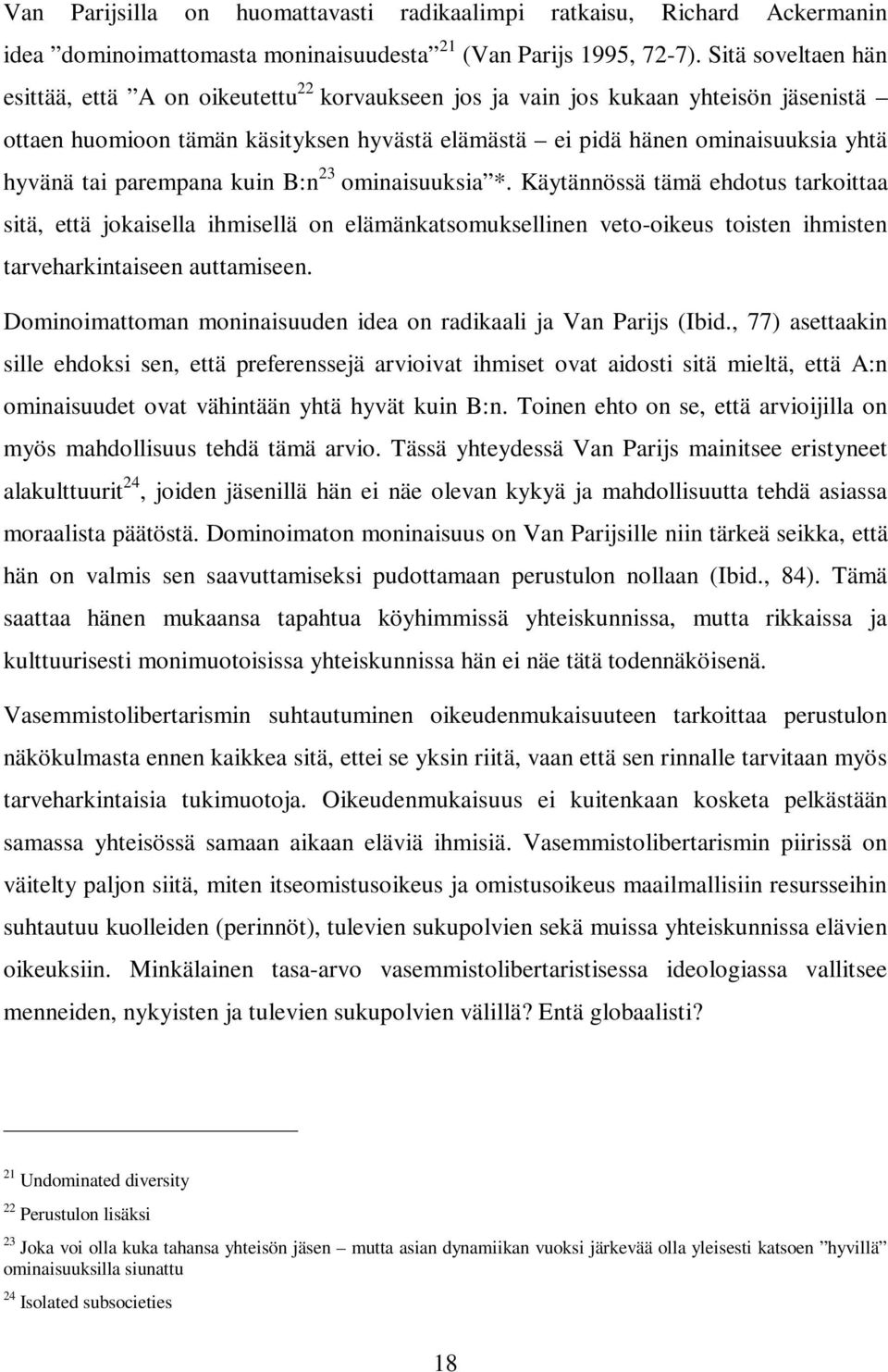 parempana kuin B:n 23 ominaisuuksia *. Käytännössä tämä ehdotus tarkoittaa sitä, että jokaisella ihmisellä on elämänkatsomuksellinen veto-oikeus toisten ihmisten tarveharkintaiseen auttamiseen.