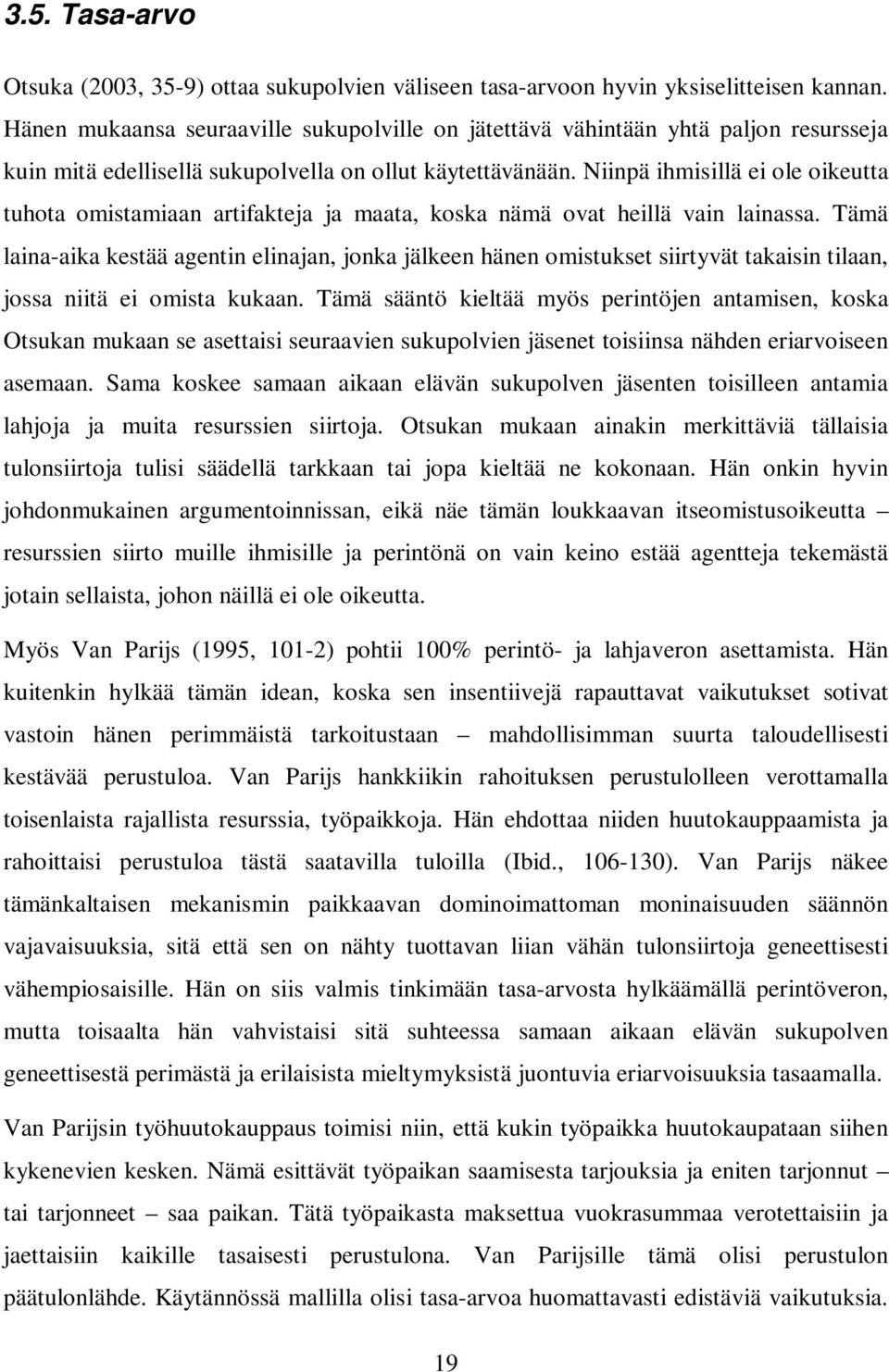 Niinpä ihmisillä ei ole oikeutta tuhota omistamiaan artifakteja ja maata, koska nämä ovat heillä vain lainassa.