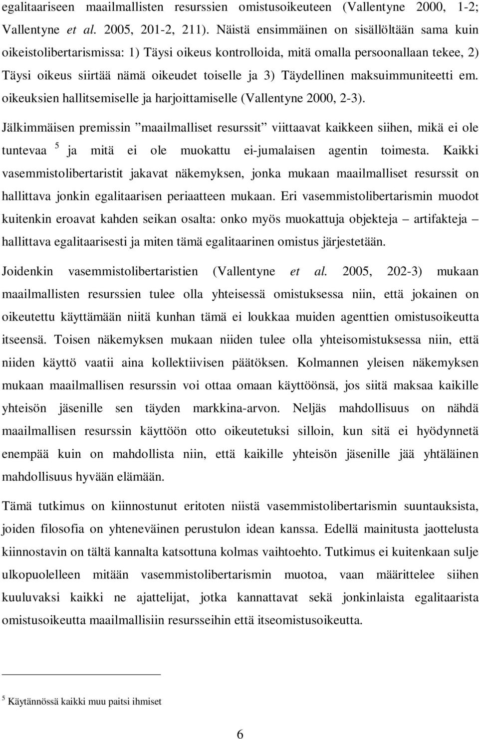 maksuimmuniteetti em. oikeuksien hallitsemiselle ja harjoittamiselle (Vallentyne 2000, 2-3).