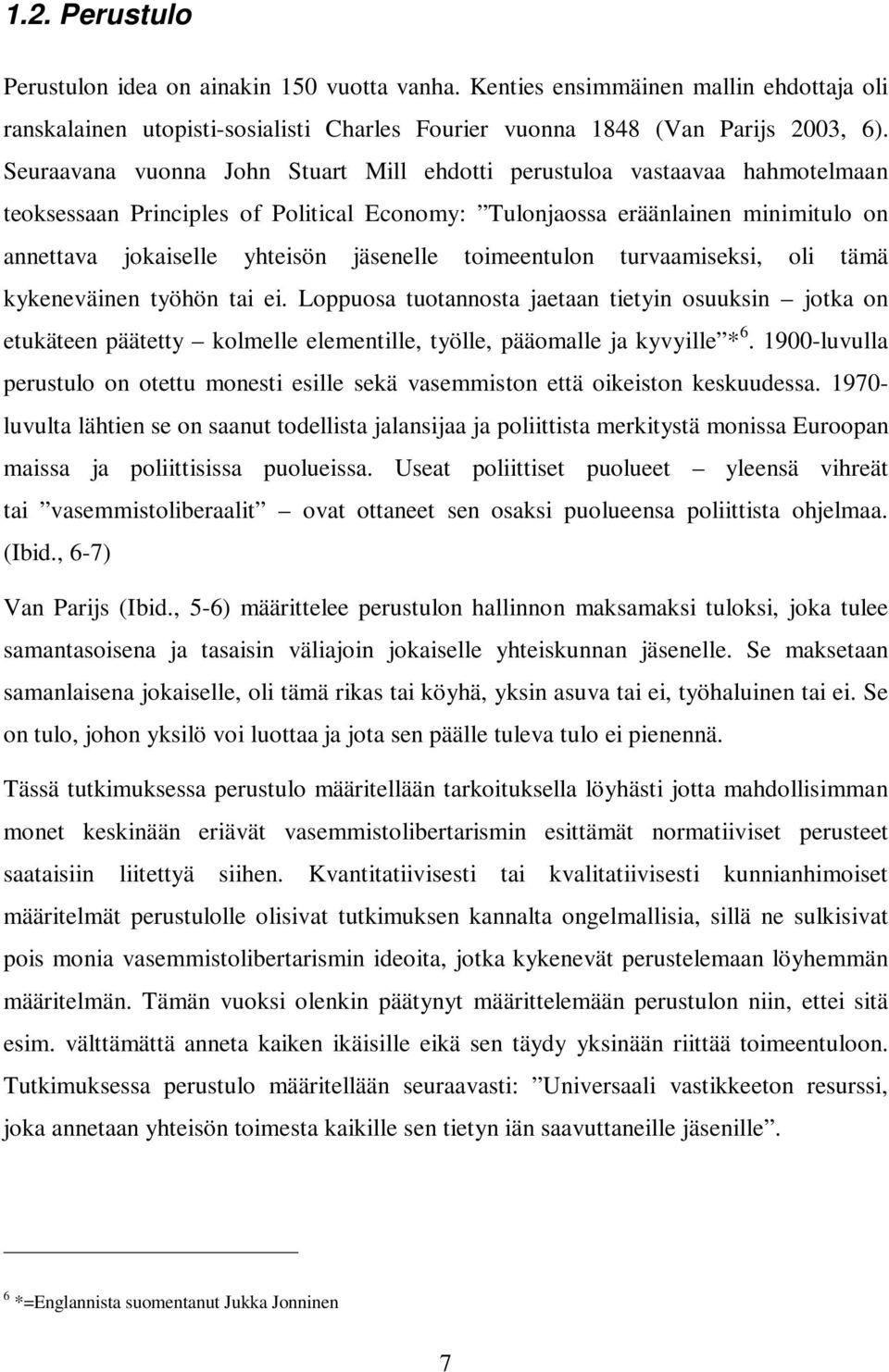 toimeentulon turvaamiseksi, oli tämä kykeneväinen työhön tai ei. Loppuosa tuotannosta jaetaan tietyin osuuksin jotka on etukäteen päätetty kolmelle elementille, työlle, pääomalle ja kyvyille * 6.