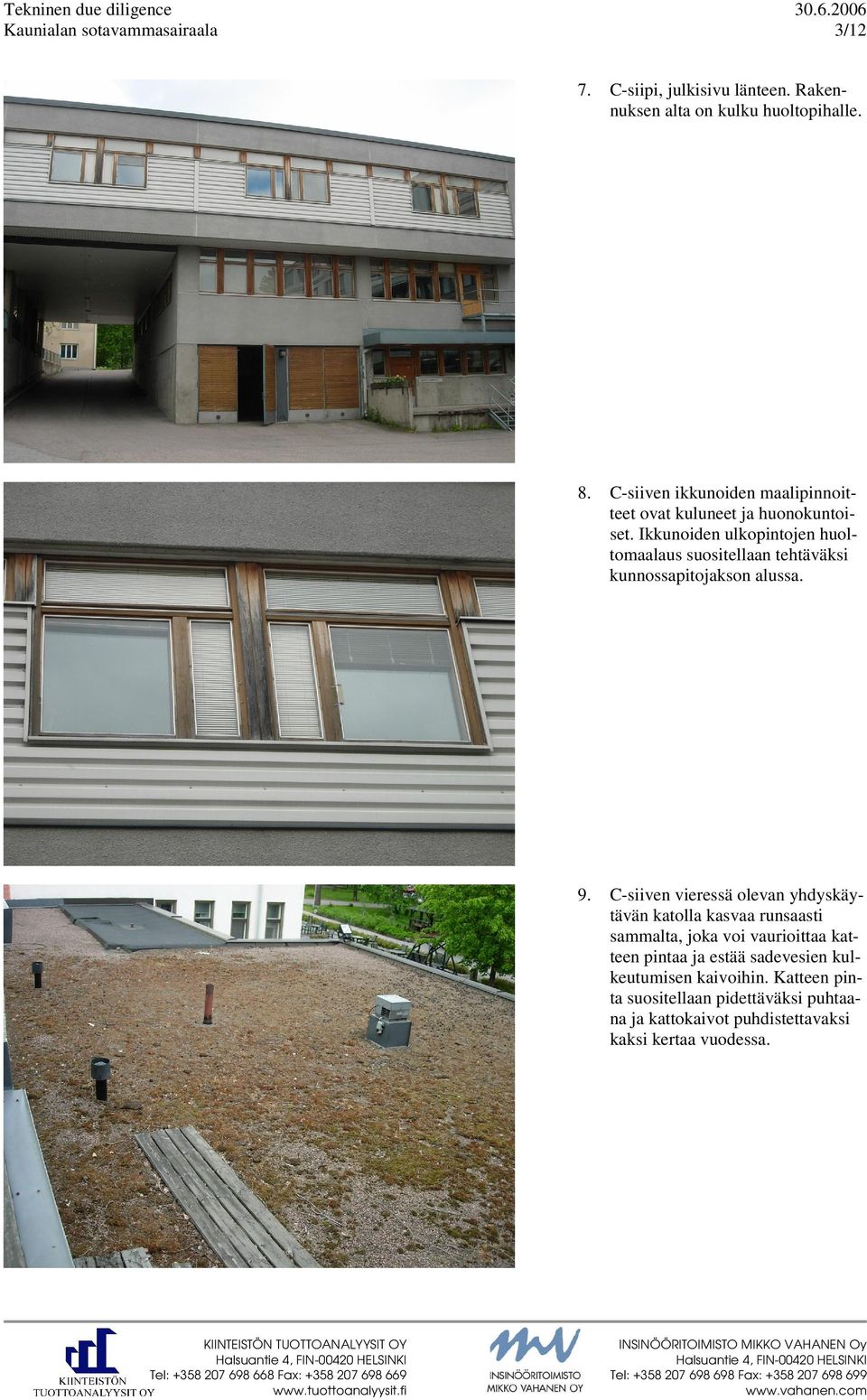 Ikkunoiden ulkopintojen huoltomaalaus suositellaan tehtäväksi kunnossapitojakson alussa. 9.