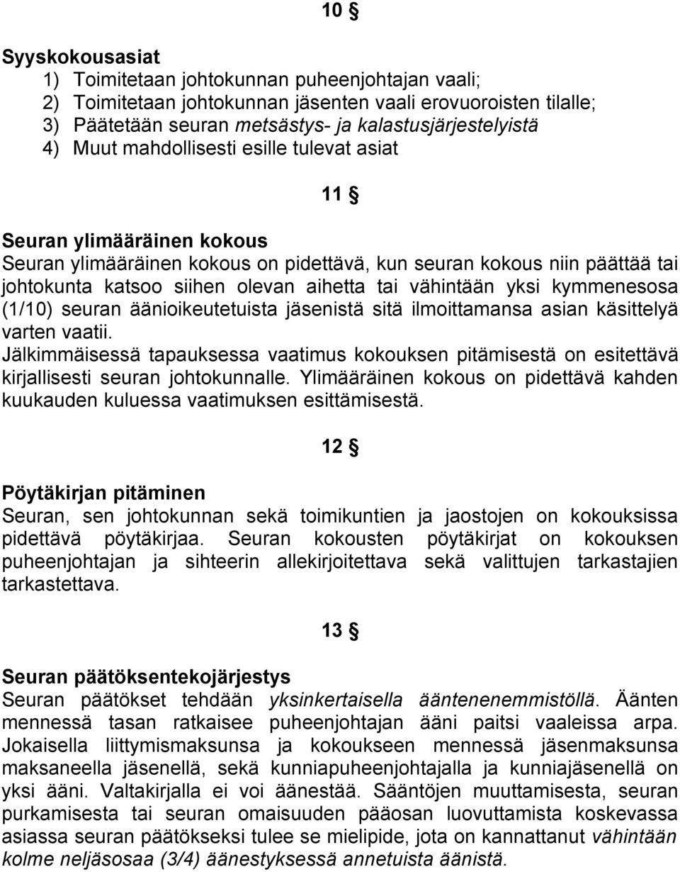 kymmenesosa (1/10) seuran äänioikeutetuista jäsenistä sitä ilmoittamansa asian käsittelyä varten vaatii.