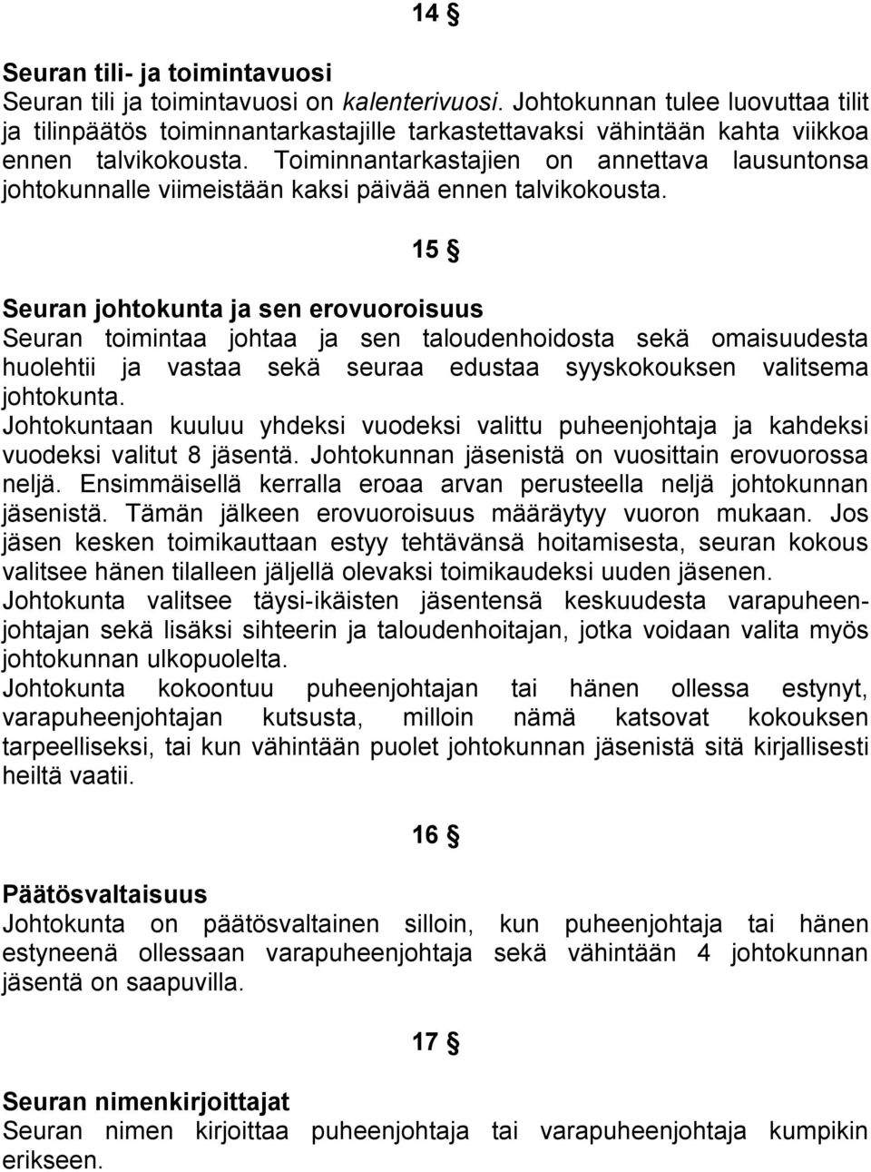 Toiminnantarkastajien on annettava lausuntonsa johtokunnalle viimeistään kaksi päivää ennen talvikokousta.