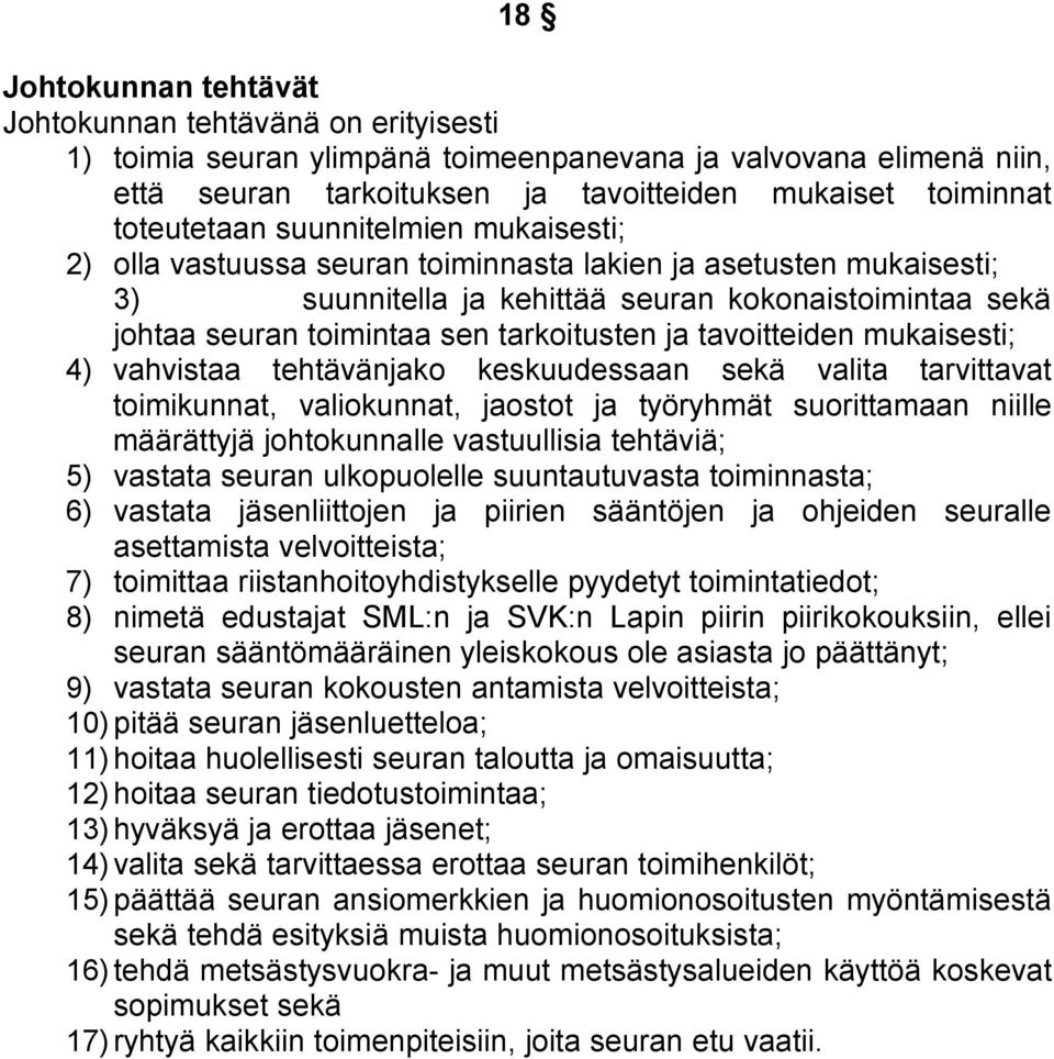 tarkoitusten ja tavoitteiden mukaisesti; 4) vahvistaa tehtävänjako keskuudessaan sekä valita tarvittavat toimikunnat, valiokunnat, jaostot ja työryhmät suorittamaan niille määrättyjä johtokunnalle