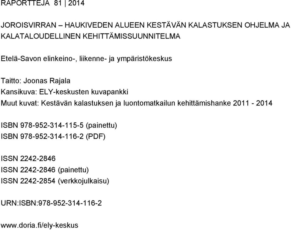 luontomatkailun kehittämishanke 2011-2014 ISBN 978-952-314-115-5 (painettu) ISBN 978-952-314-116-2 (PDF) ISSN 2242-2846 ISSN 2242-2846