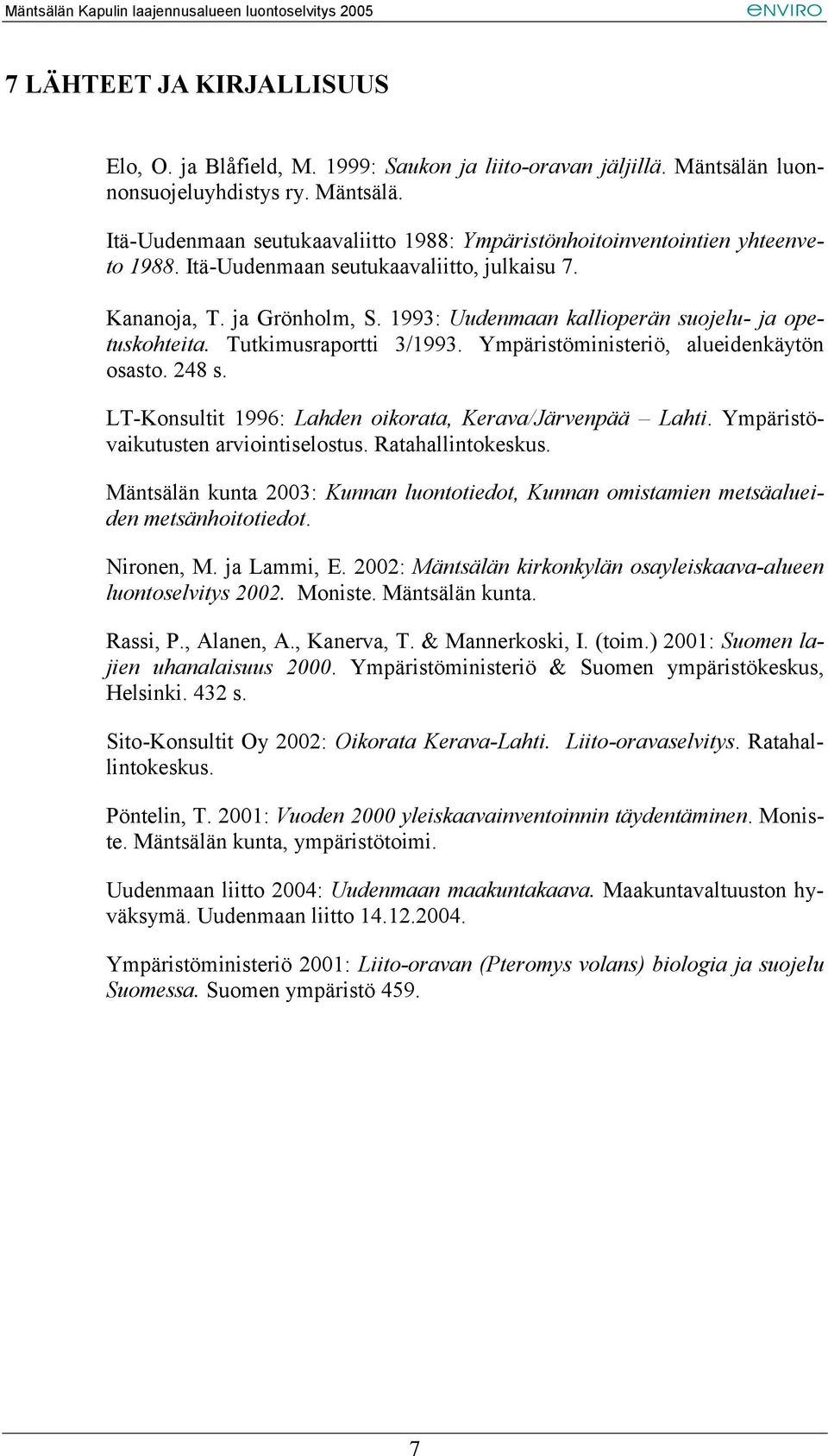 248 s. LT-Konsultit 1996: Lahden oikorata, Kerava/Järvenpää Lahti. Ympäristövaikutusten arviointiselostus. Ratahallintokeskus.