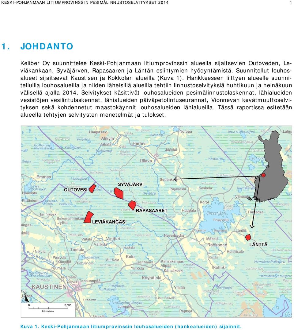 Suunnitellut louhosalueet sijaitsevat Kaustisen ja Kokkolan alueilla (Kuva 1).