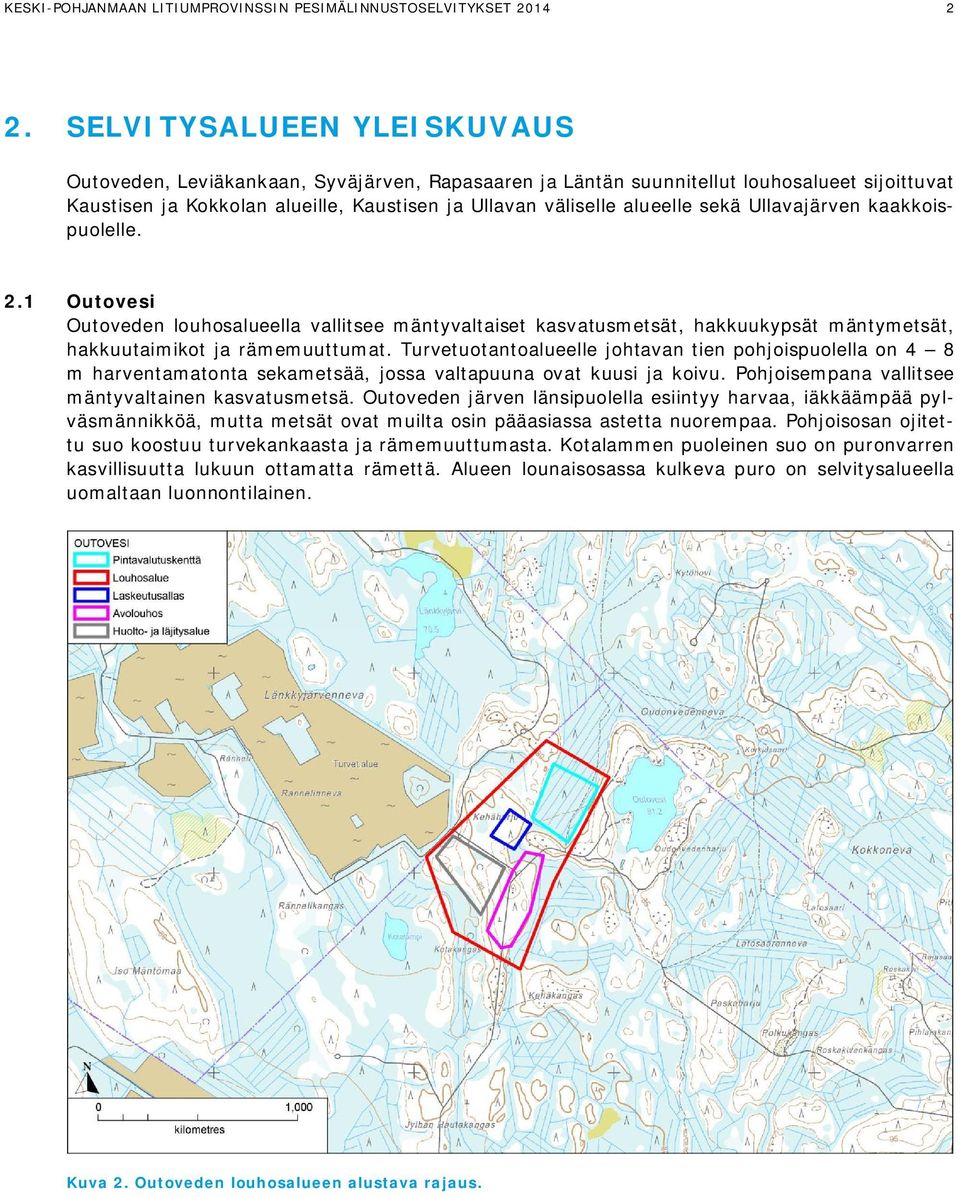 Ullavajärven kaakkoispuolelle. 2.1 Outovesi Outoveden louhosalueella vallitsee mäntyvaltaiset kasvatusmetsät, hakkuukypsät mäntymetsät, hakkuutaimikot ja rämemuuttumat.