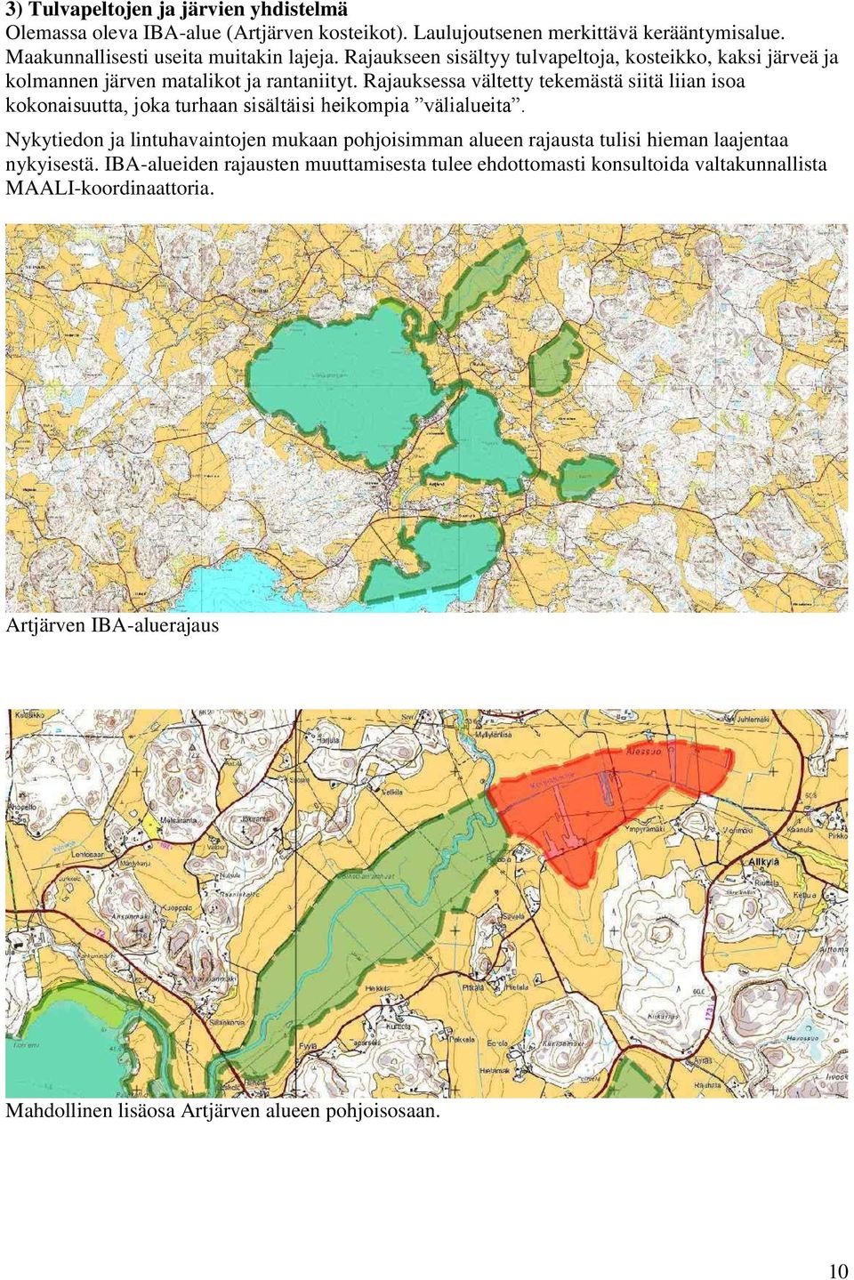 Rajauksessa vältetty tekemästä siitä liian isoa kokonaisuutta, joka turhaan sisältäisi heikompia välialueita.