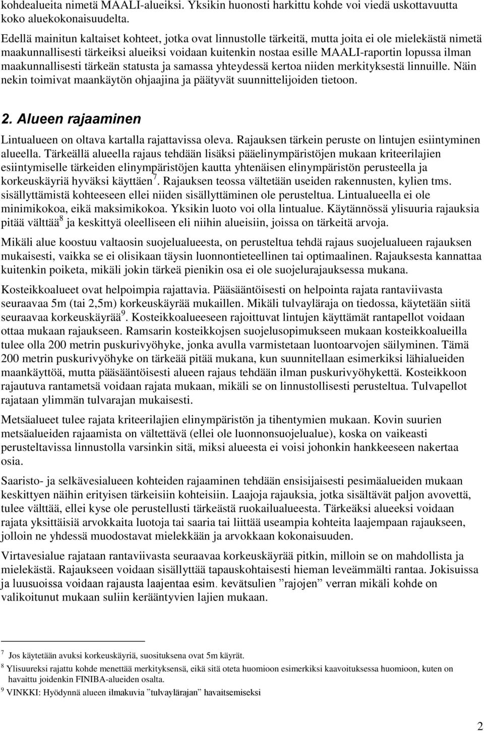 ilman maakunnallisesti tärkeän statusta ja samassa yhteydessä kertoa niiden merkityksestä linnuille. Näin nekin toimivat maankäytön ohjaajina ja päätyvät suunnittelijoiden tietoon. 2.