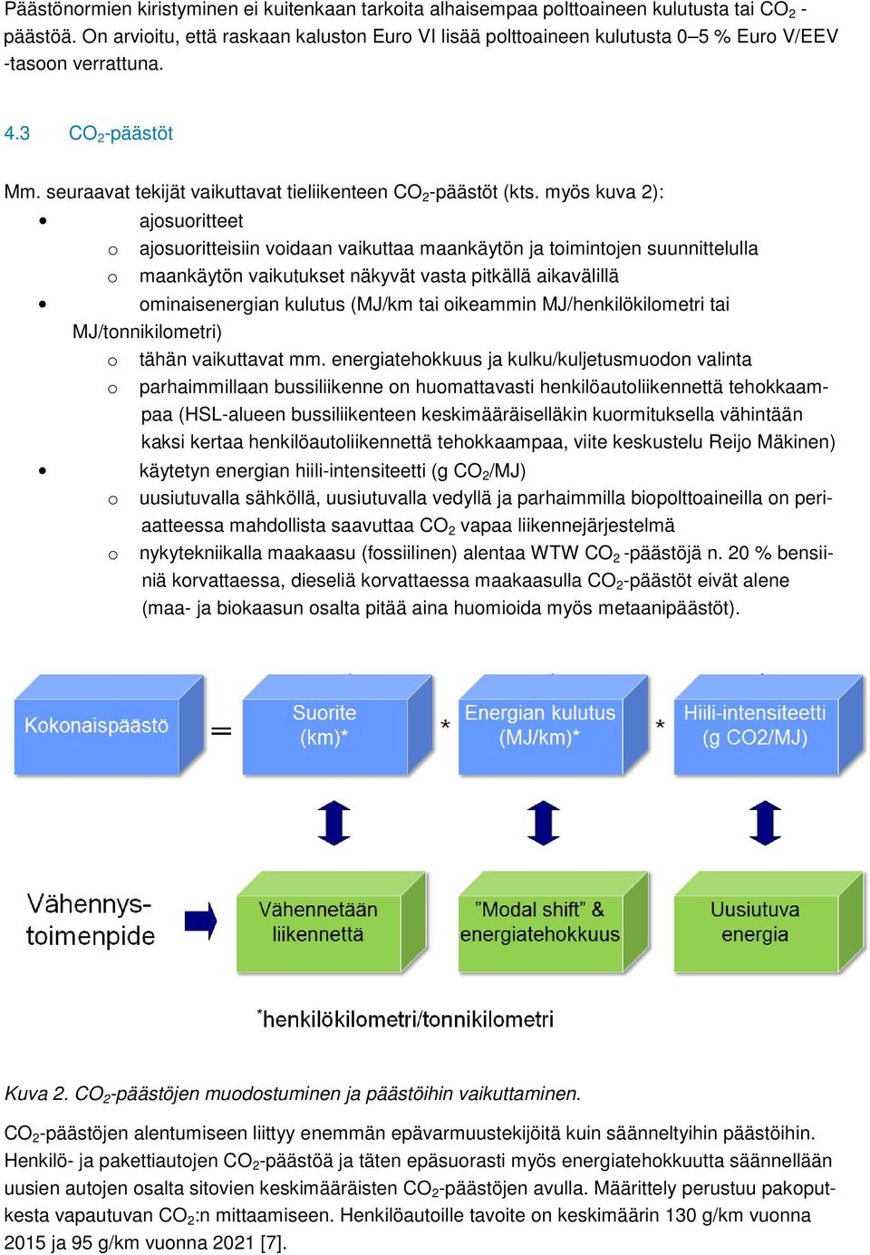 myös kuva 2): ajosuoritteet o ajosuoritteisiin voidaan vaikuttaa maankäytön ja toimintojen suunnittelulla o maankäytön vaikutukset näkyvät vasta pitkällä aikavälillä ominaisenergian kulutus (MJ/km