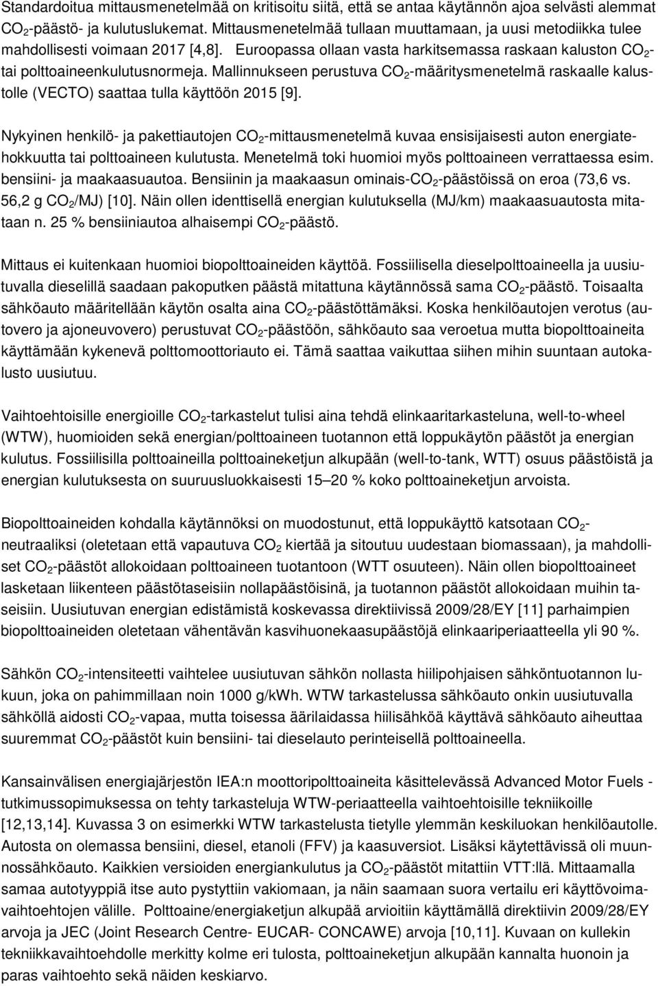Mallinnukseen perustuva CO 2 -määritysmenetelmä raskaalle kalustolle (VECTO) saattaa tulla käyttöön 2015 [9].