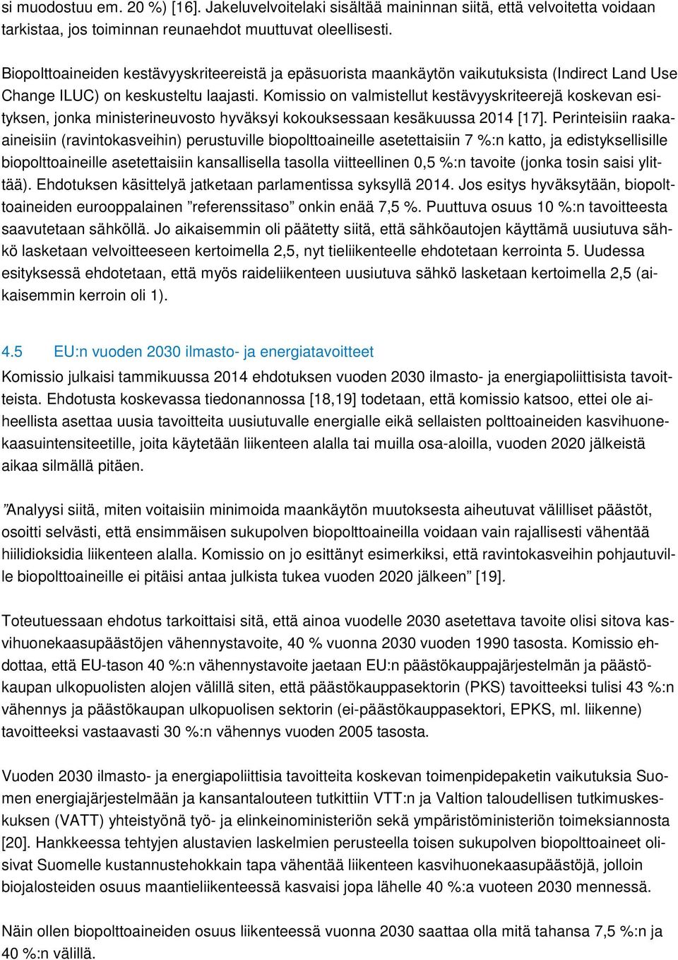 Komissio on valmistellut kestävyyskriteerejä koskevan esityksen, jonka ministerineuvosto hyväksyi kokouksessaan kesäkuussa 2014 [17].