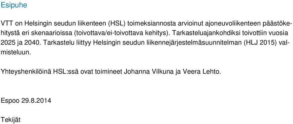 Tarkasteluajankohdiksi toivottiin vuosia 2025 ja 2040.