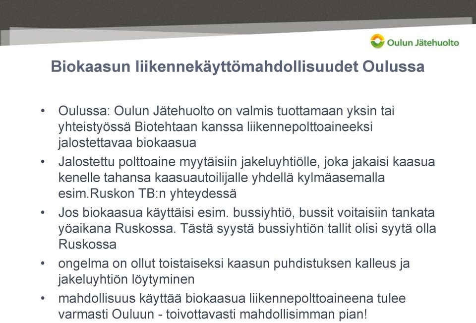 ruskon TB:n yhteydessä Jos biokaasua käyttäisi esim. bussiyhtiö, bussit voitaisiin tankata yöaikana Ruskossa.