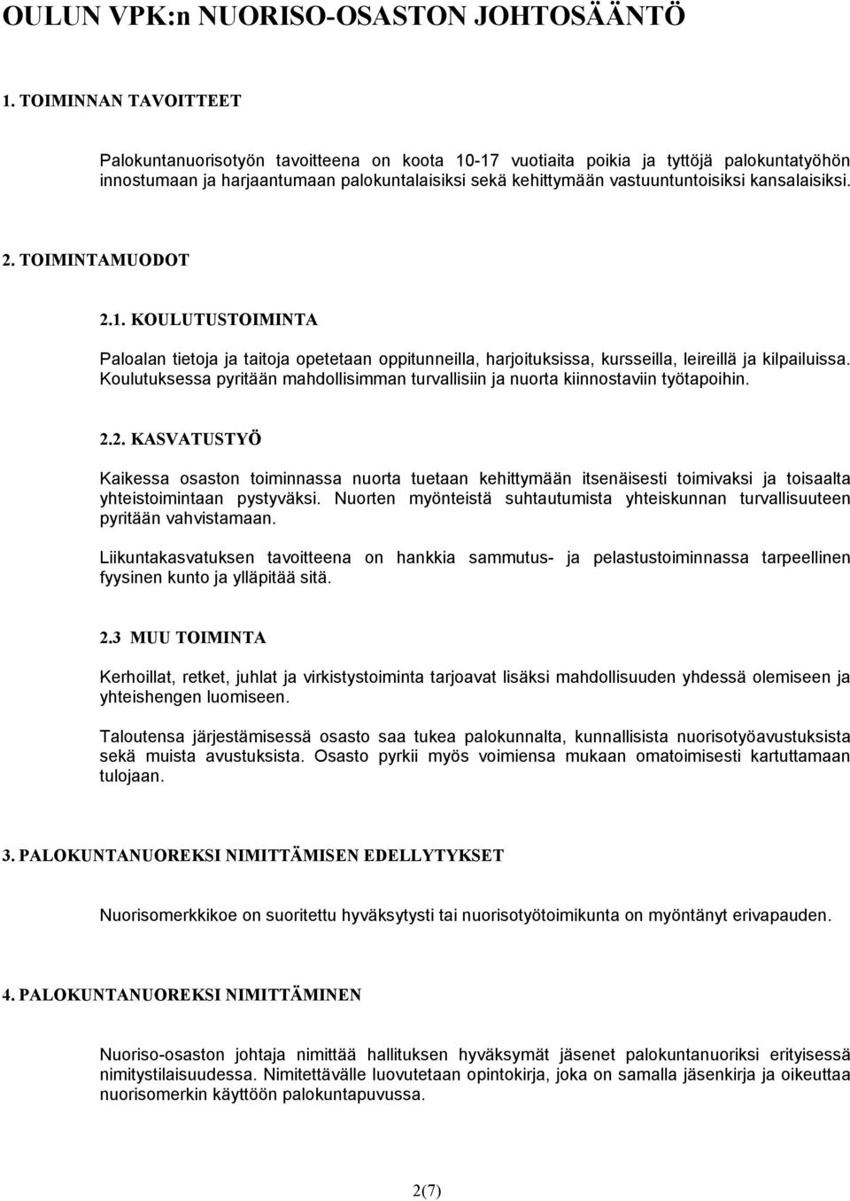 kansalaisiksi. 2. TOIMINTAMUODOT 2.1. KOULUTUSTOIMINTA Paloalan tietoja ja taitoja opetetaan oppitunneilla, harjoituksissa, kursseilla, leireillä ja kilpailuissa.