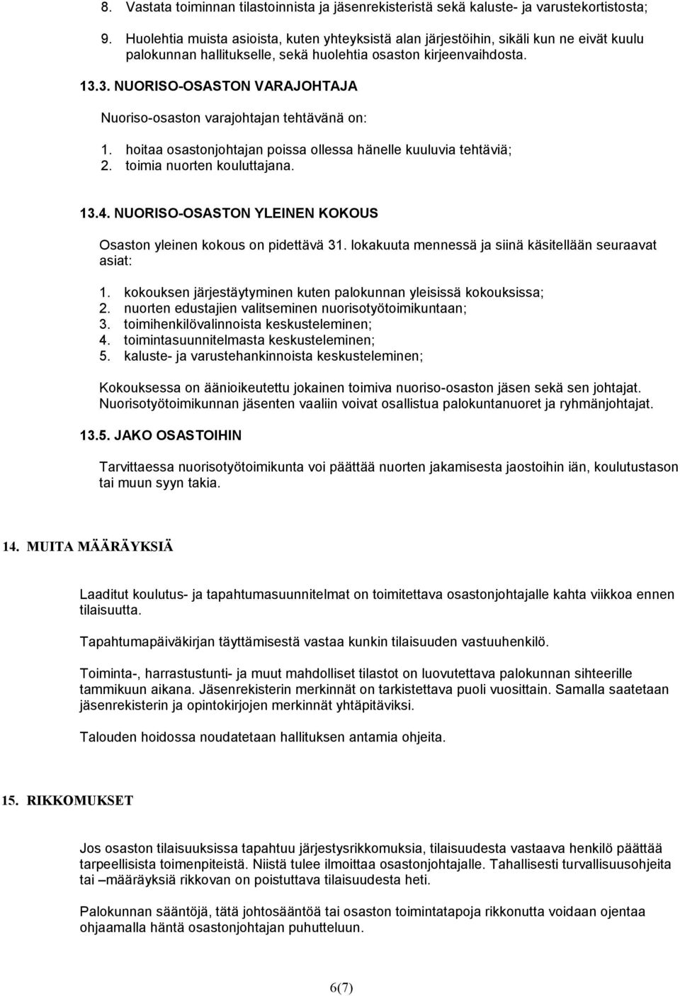 3. NUORISO-OSASTON VARAJOHTAJA Nuoriso-osaston varajohtajan tehtävänä on: 1. hoitaa osastonjohtajan poissa ollessa hänelle kuuluvia tehtäviä; 2. toimia nuorten kouluttajana. 13.4.